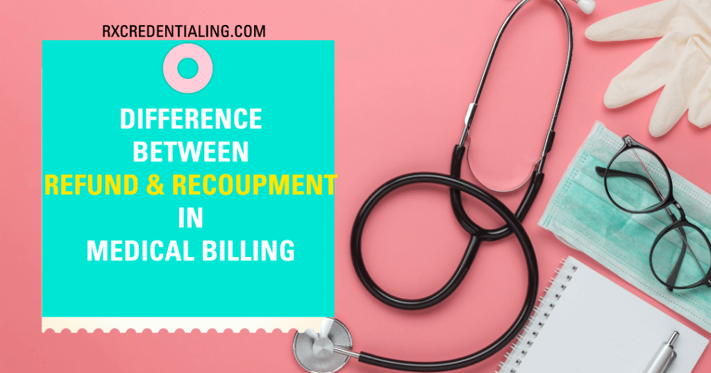DIFFERENCE BETWEEN REFUND & RECOUPMENT IN MEDICAL BILLING
